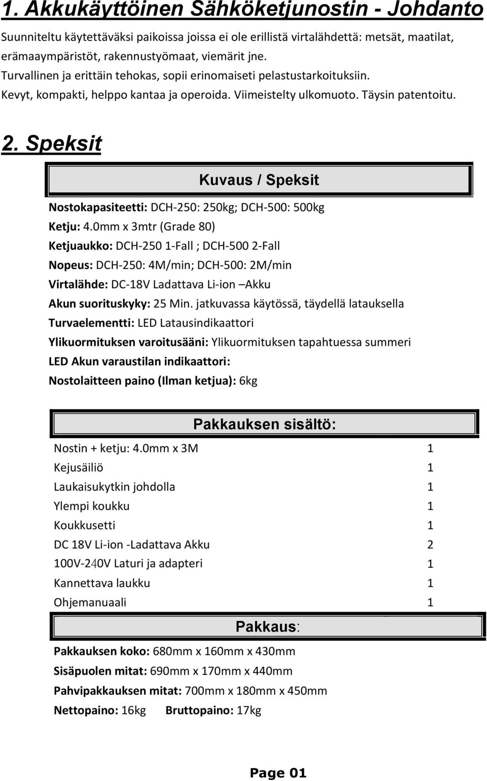 Speksit Kuvaus / Speksit Nostokapasiteetti: DCH-250: 250kg; DCH-500: 500kg Ketju: 4.