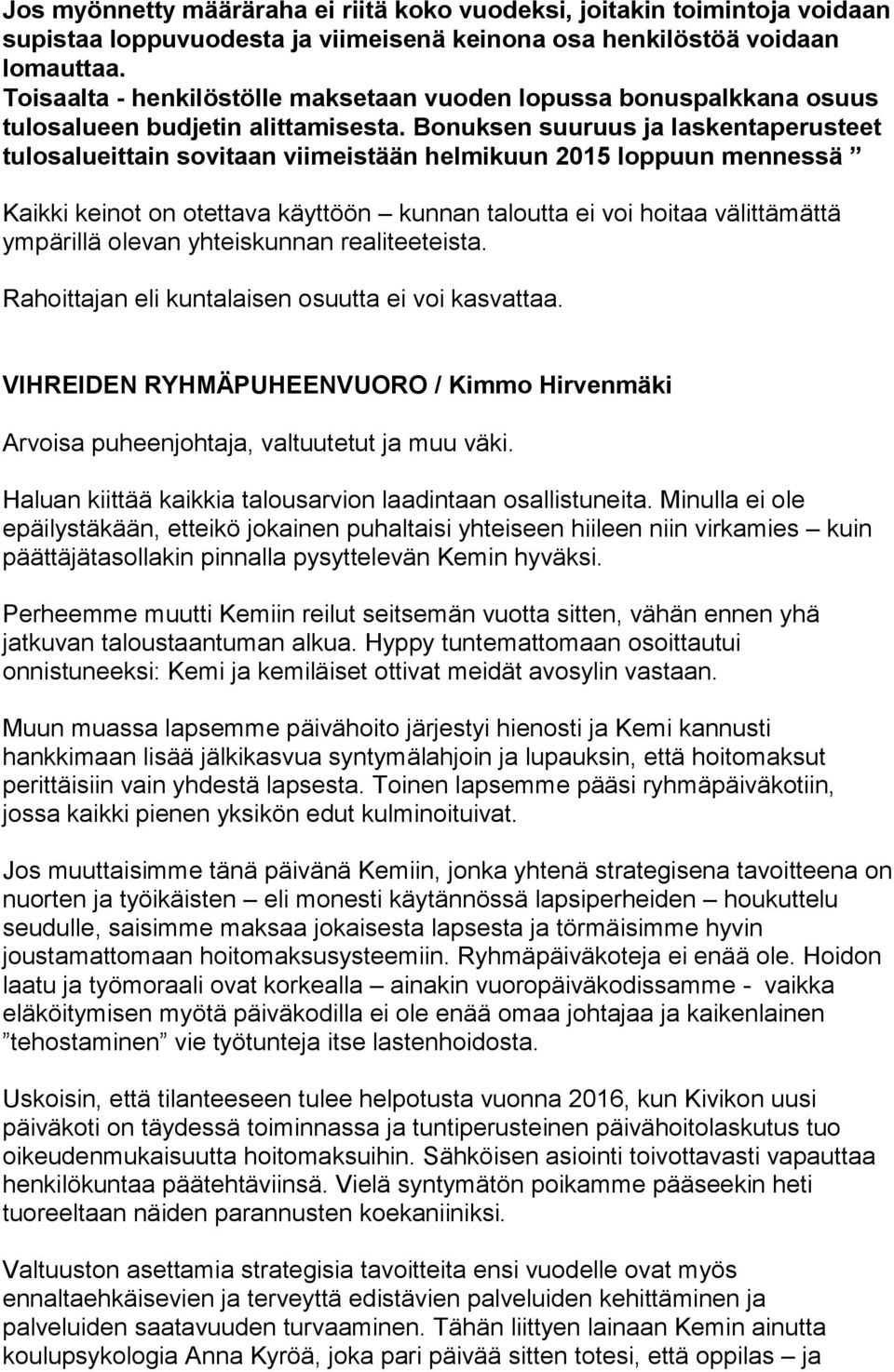 Bonuksen suuruus ja laskentaperusteet tulosalueittain sovitaan viimeistään helmikuun 2015 loppuun mennessä Kaikki keinot on otettava käyttöön kunnan taloutta ei voi hoitaa välittämättä ympärillä