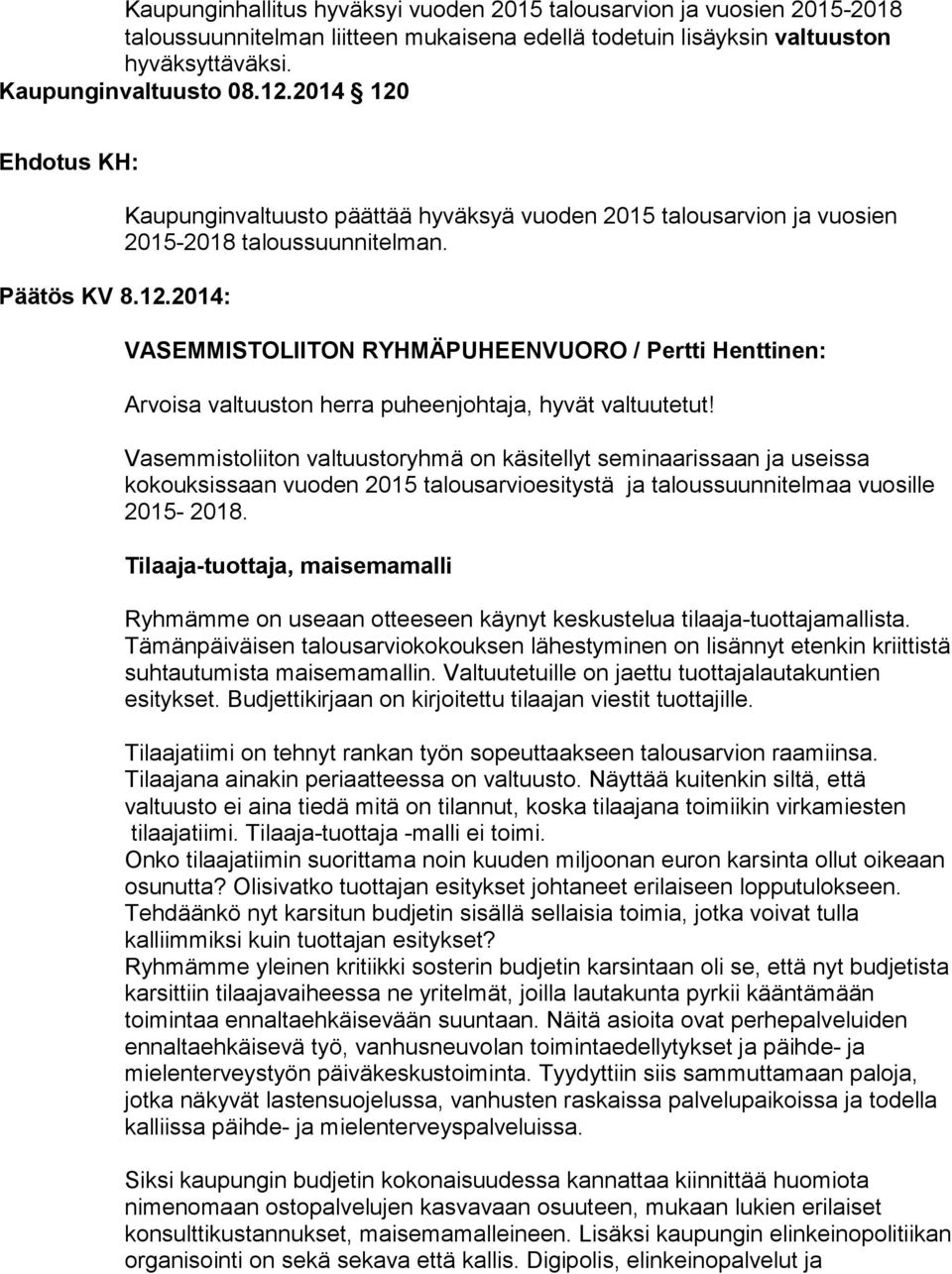 VASEMMISTOLIITON RYHMÄPUHEENVUORO / Pertti Henttinen: Arvoisa valtuuston herra puheenjohtaja, hyvät valtuutetut!