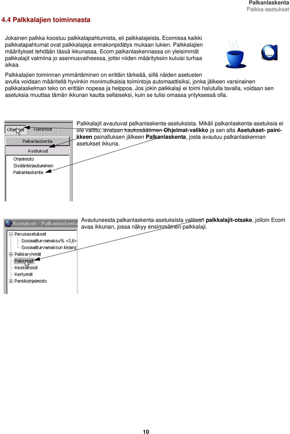 Ecom palkanlaskennassa on yleisimmät palkkalajit valmiina jo asennusvaiheessa, jottei niiden määrityksiin kuluisi turhaa aikaa.