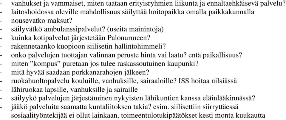 - onko palvelujen tuottajan valinnan peruste hinta vai laatu? entä paikallisuus? - miten kompus puretaan jos tulee raskassoutuinen kaupunki? - mitä hyvää saadaan porkkanarahojen jälkeen?