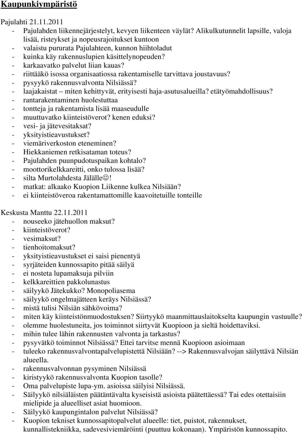 - karkaavatko palvelut liian kauas? - riittääkö isossa organisaatiossa rakentamiselle tarvittava joustavuus? - pysyykö rakennusvalvonta Nilsiässä?