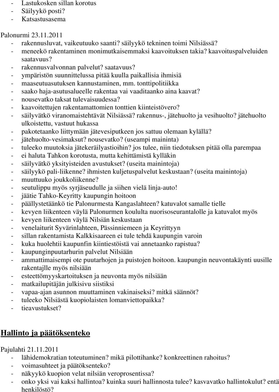 tonttipolitiikka - saako haja-asutusalueelle rakentaa vai vaaditaanko aina kaavat? - nousevatko taksat tulevaisuudessa? - kaavoitettujen rakentamattomien tonttien kiinteistövero?