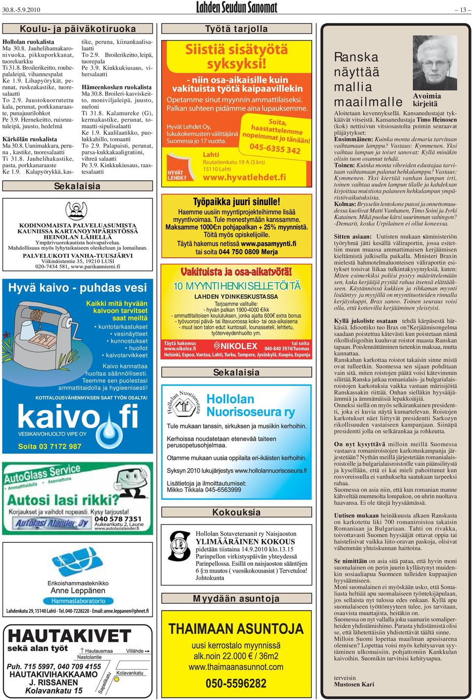 8. Uunimakkara, peruna, kastike, tuoresalaatti Ti 31.8. Jauhelihakastike, pasta, porkkanaraaste Ke 1.9. Kalapyörykkä, kastike, peruna, kiinankaalisalaatti To 2.9. Broilerikeitto, leipä, tuorepala Pe 3.