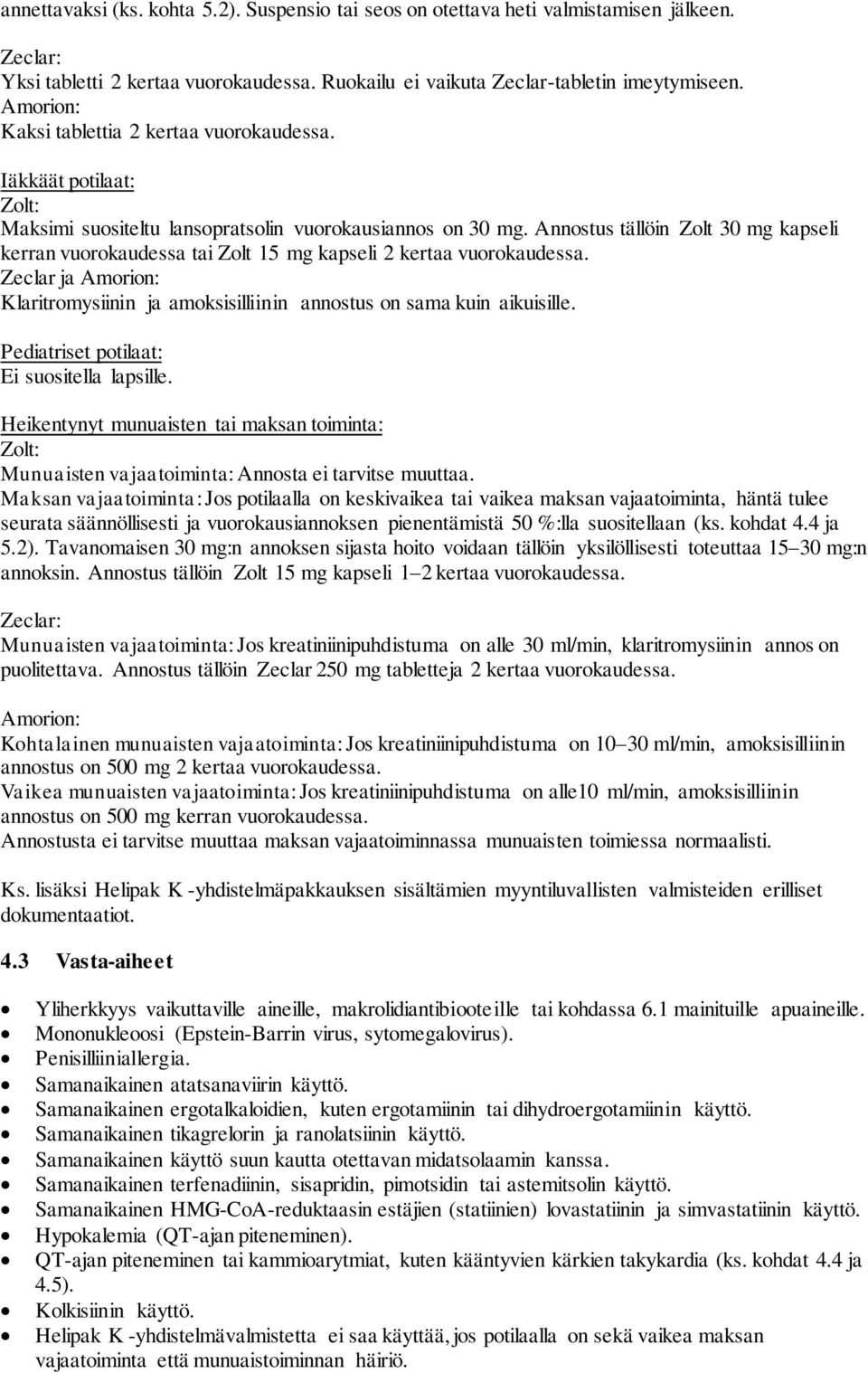 Annostus tällöin Zolt 30 mg kapseli kerran vuorokaudessa tai Zolt 15 mg kapseli 2 kertaa vuorokaudessa. Zeclar ja Amorion: Klaritromysiinin ja amoksisilliinin annostus on sama kuin aikuisille.