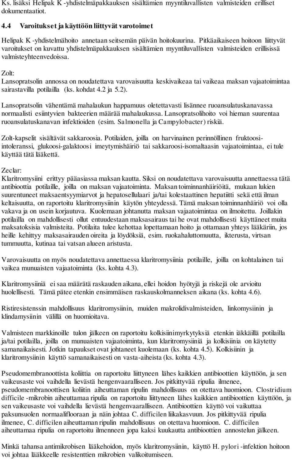 Pitkäaikaiseen hoitoon liittyvät varoitukset on kuvattu yhdistelmäpakkauksen sisältämien myyntiluvallisten valmisteiden erillisissä valmisteyhteenvedoissa.