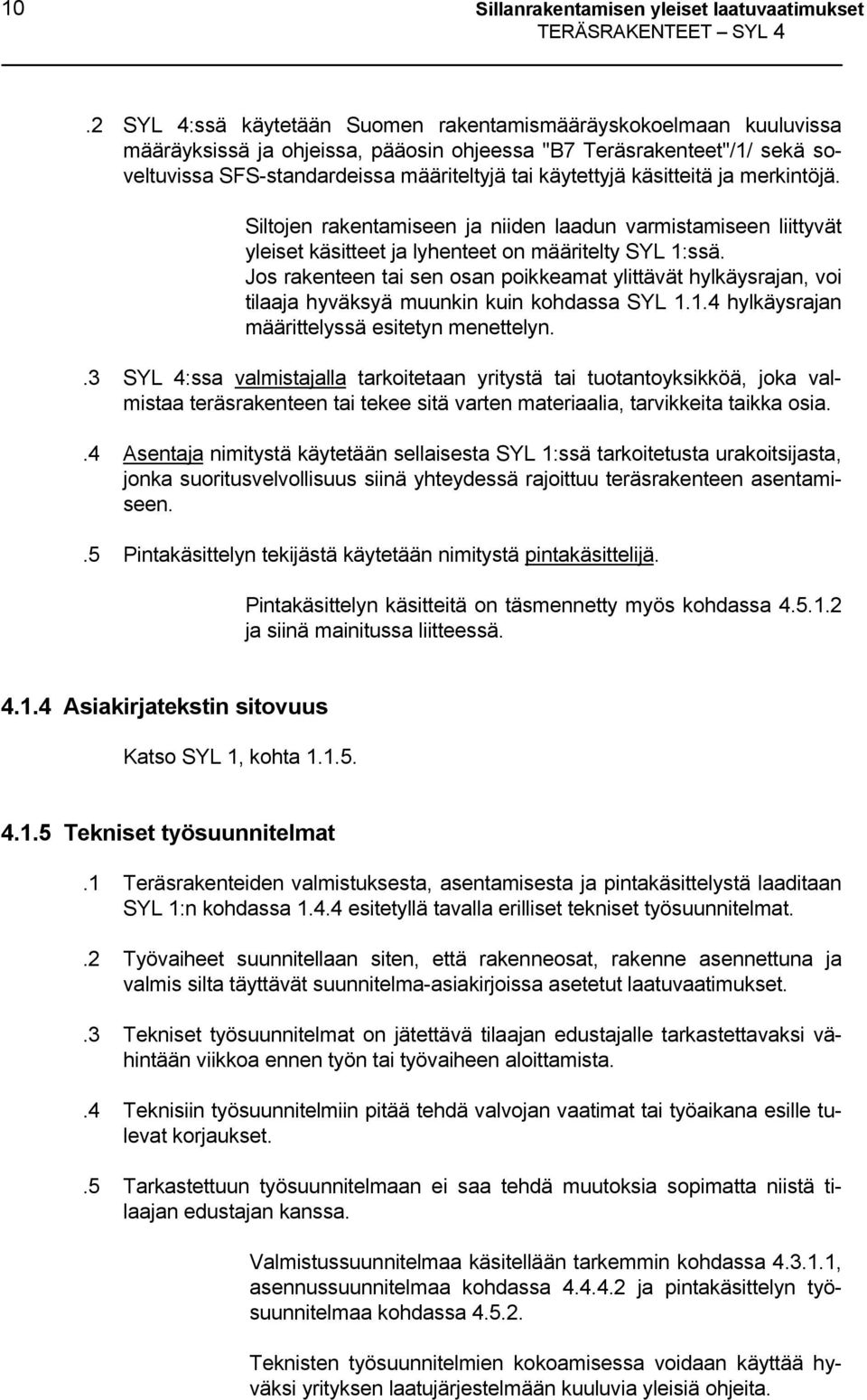 käsitteitä ja merkintöjä. Siltojen rakentamiseen ja niiden laadun varmistamiseen liittyvät yleiset käsitteet ja lyhenteet on määritelty SYL 1:ssä.