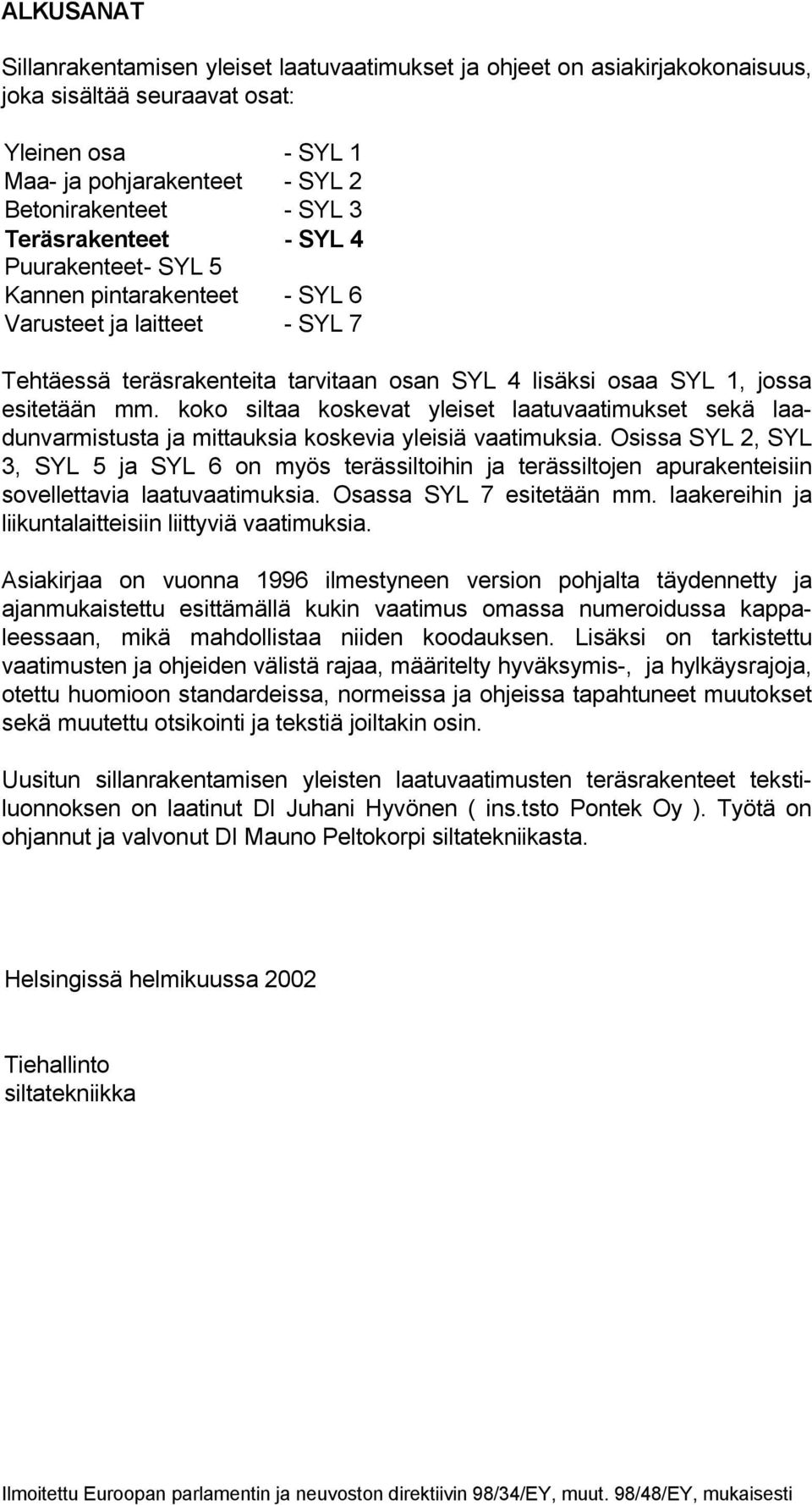 koko siltaa koskevat yleiset laatuvaatimukset sekä laadunvarmistusta ja mittauksia koskevia yleisiä vaatimuksia.