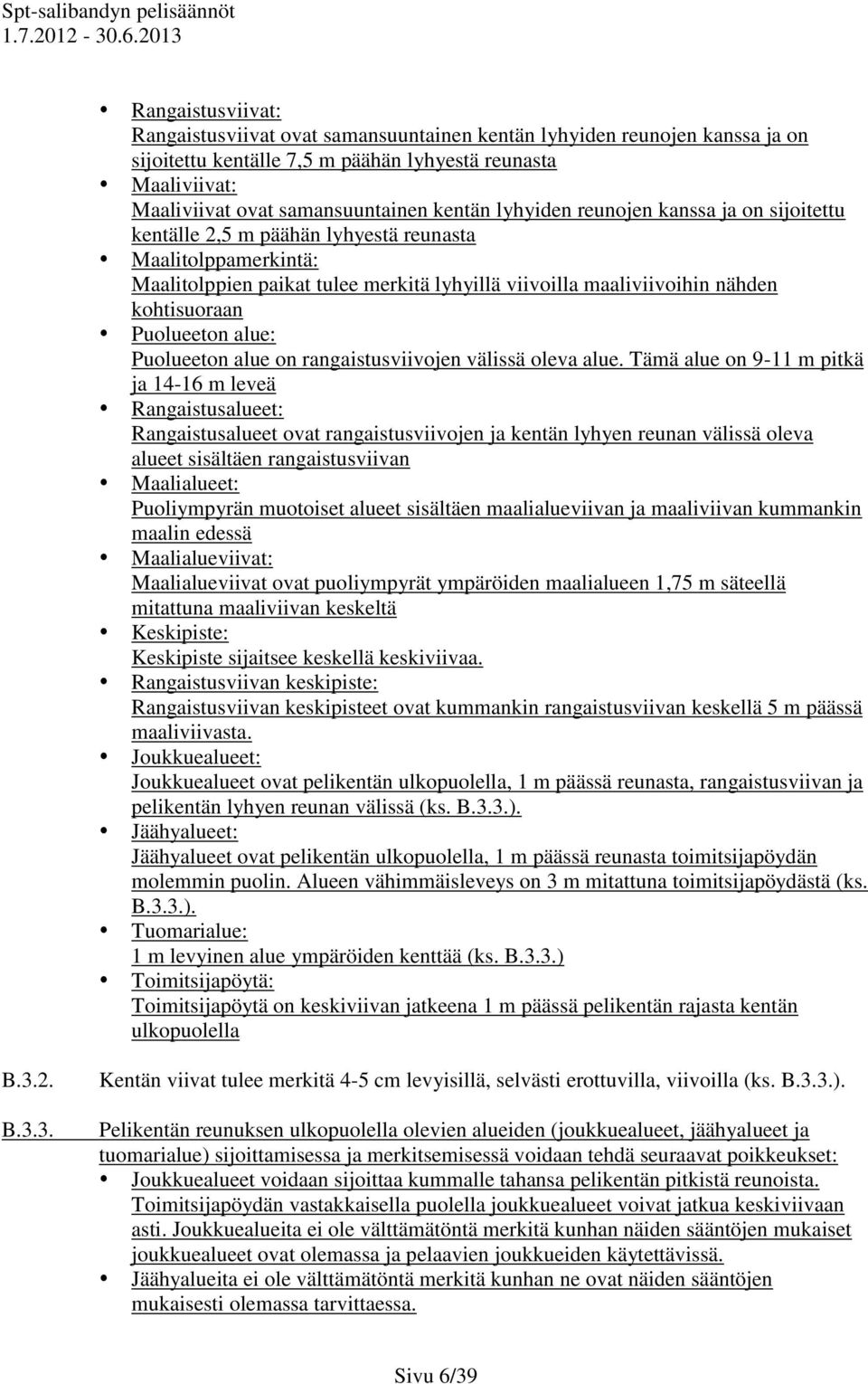 Puolueeton alue: Puolueeton alue on rangaistusviivojen välissä oleva alue.