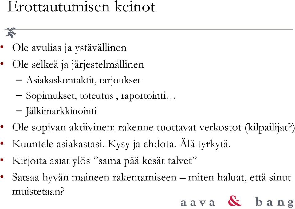 aktiivinen: rakenne tuottavat verkostot (kilpailijat?) Kuuntele asiakastasi. Kysy ja ehdota.