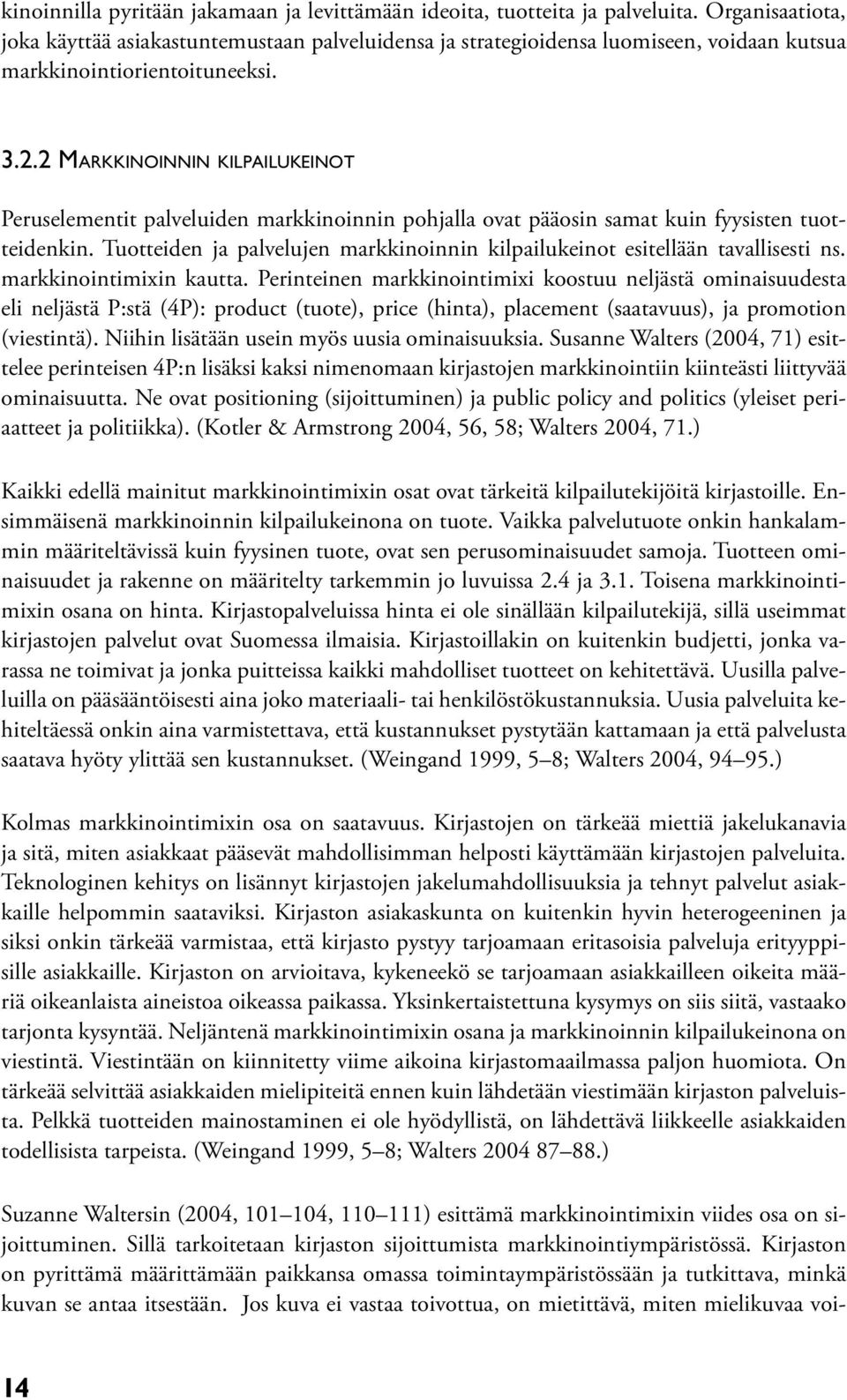 2 MARKKINOINNIN KILPAILUKEINOT Peruselementit palveluiden markkinoinnin pohjalla ovat pääosin samat kuin fyysisten tuotteidenkin.