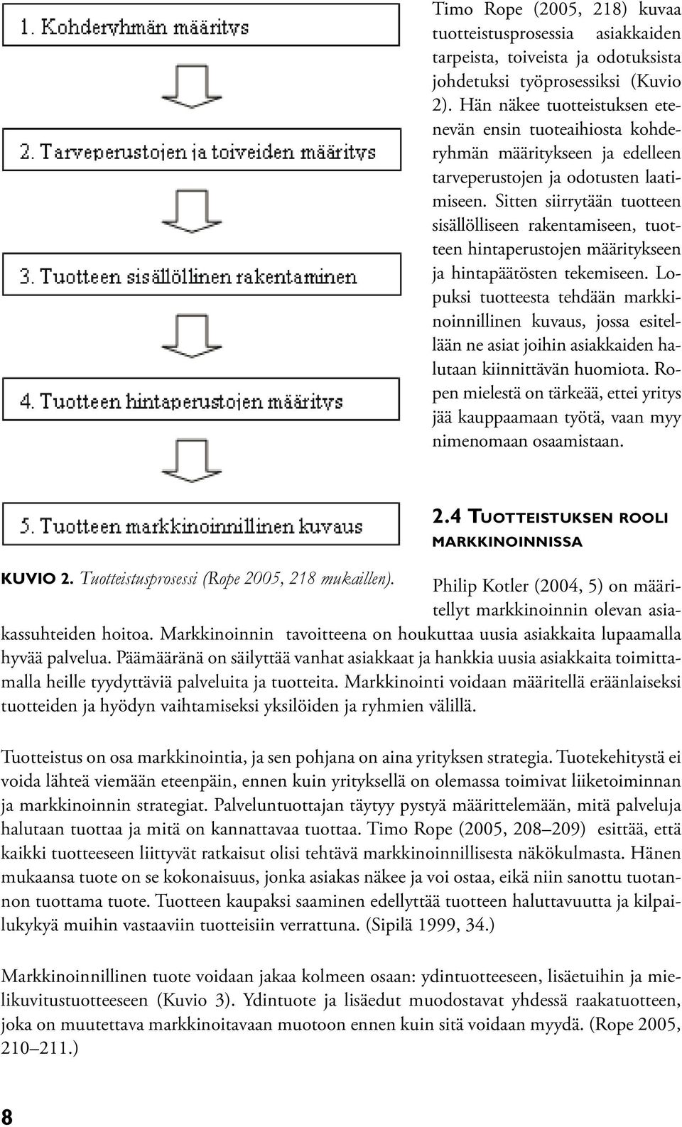 Sitten siirrytään tuotteen sisällölliseen rakentamiseen, tuotteen hintaperustojen määritykseen ja hintapäätösten tekemiseen.