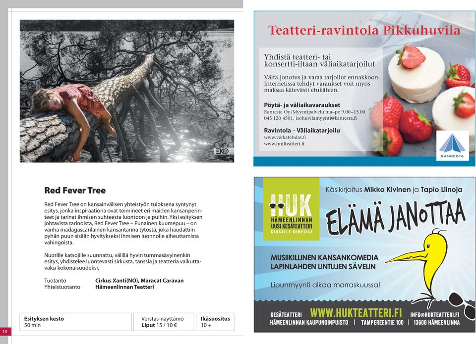 fi Red Fever Tree Red Fever Tree on kansainvälisen yhteistyön tuloksena syntynyt esitys, jonka inspiraationa ovat toimineet eri maiden kansanperinteet ja tarinat ihmisen suhteesta luontoon ja puihin.