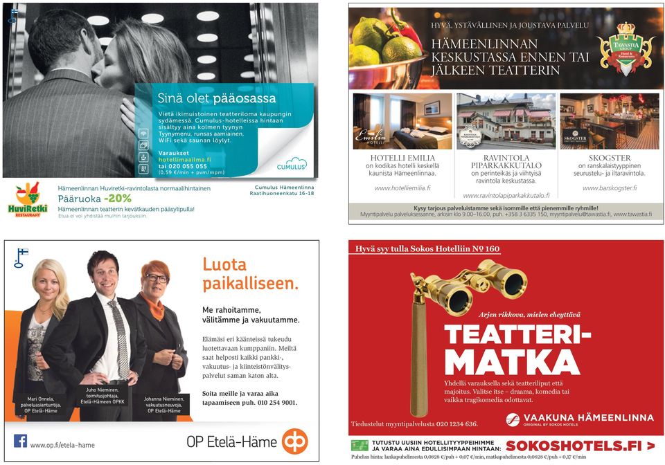 Hämeenlinnan Huviretki-ravintolasta normaalihintainen Pääruoka -20% Varaukset hotellimaailma.fi tai 020 055 055 (0,59 /min + pvm/mpm) Hämeenlinnan teatterin kevätkauden pääsylipulla!