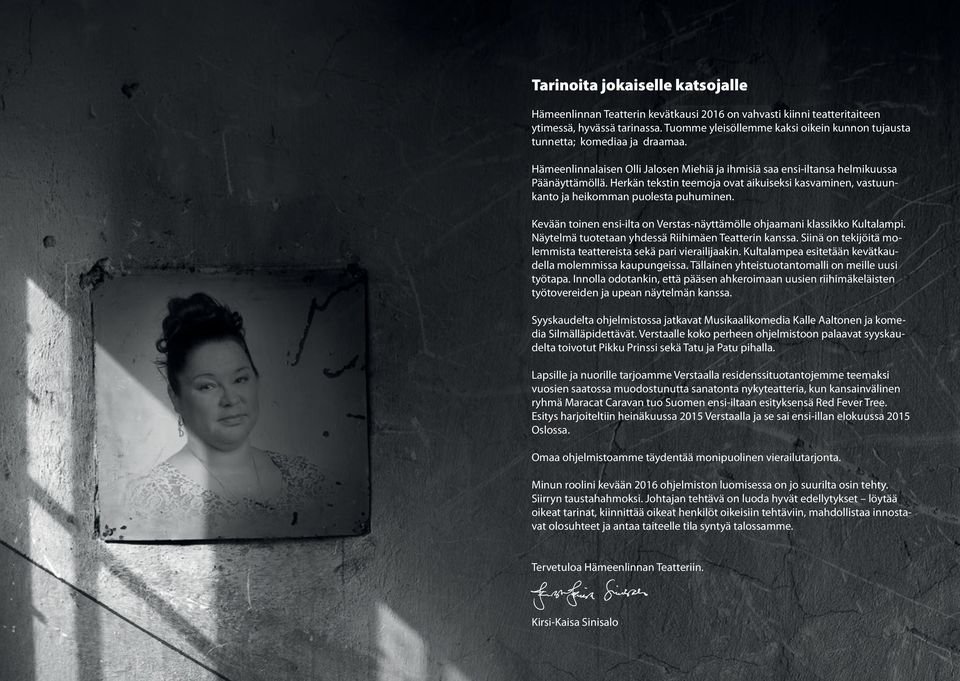 Herkän tekstin teemoja ovat aikuiseksi kasvaminen, vastuunkanto ja heikomman puolesta puhuminen. Kevään toinen ensi-ilta on Verstas-näyttämölle ohjaamani klassikko Kultalampi.