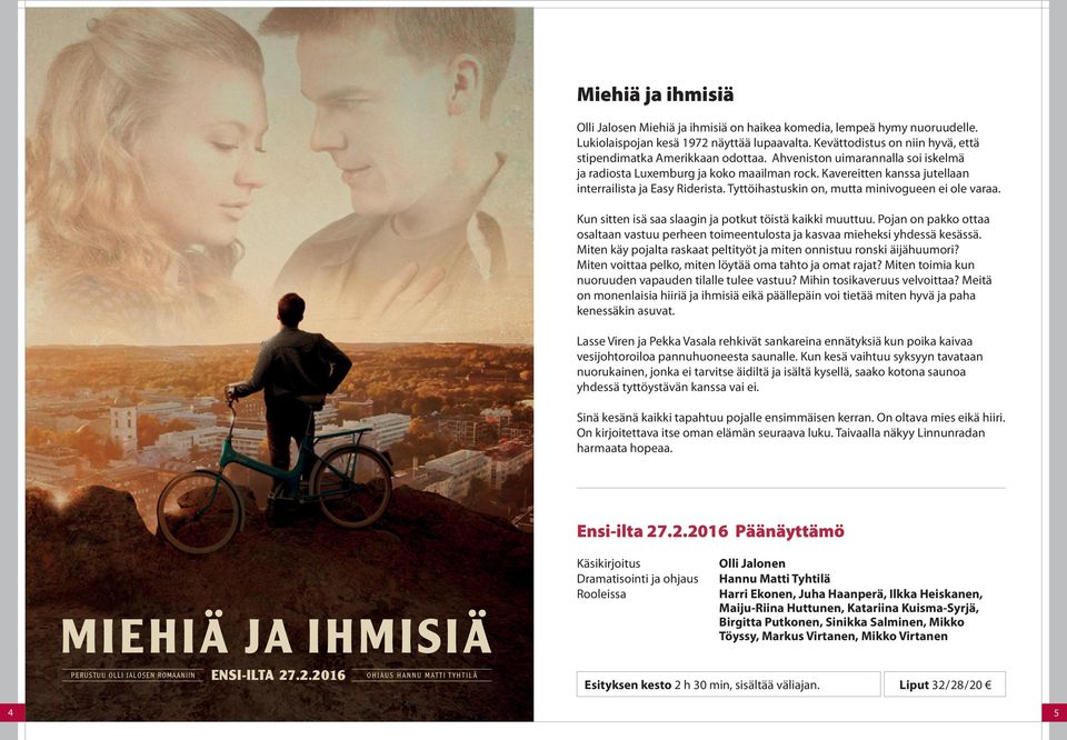 Kavereitten kanssa jutellaan interrailista ja Easy Riderista. Tyttöihastuskin on, mutta minivogueen ei ole varaa. Kun sitten isä saa slaagin ja potkut töistä kaikki muuttuu.