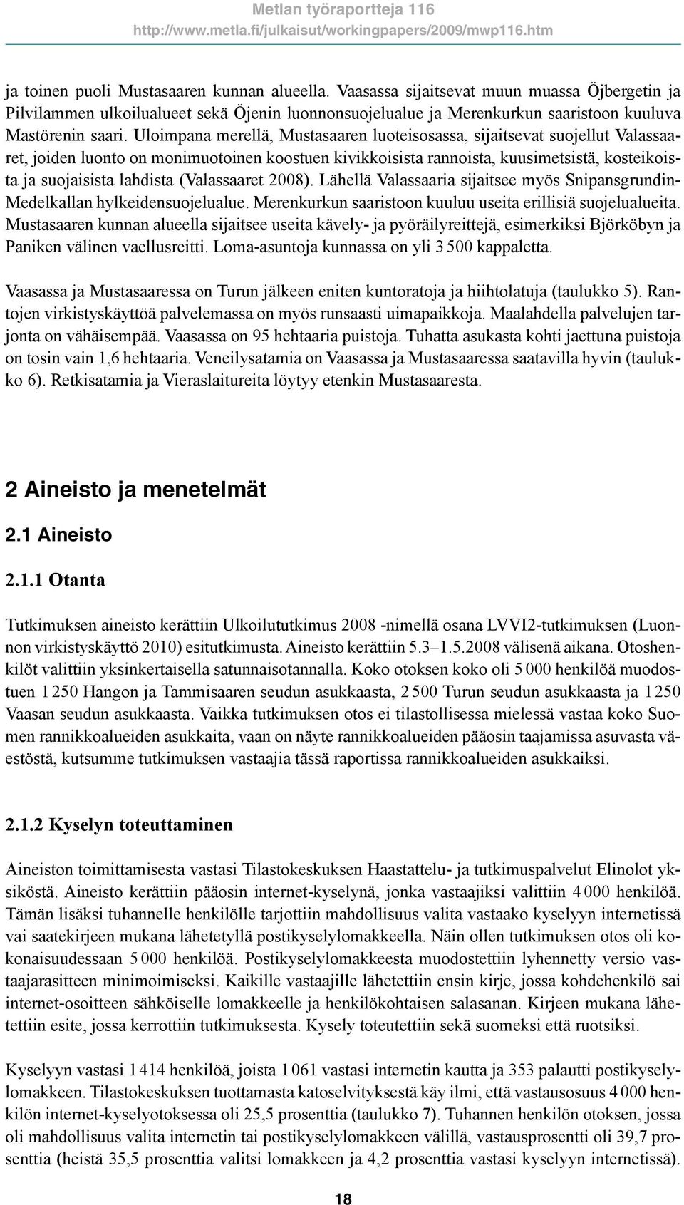 (Valassaaret 2008). Lähellä Valassaaria sijaitsee myös Snipansgrundin- Medelkallan hylkeidensuojelualue. Merenkurkun saaristoon kuuluu useita erillisiä suojelualueita.