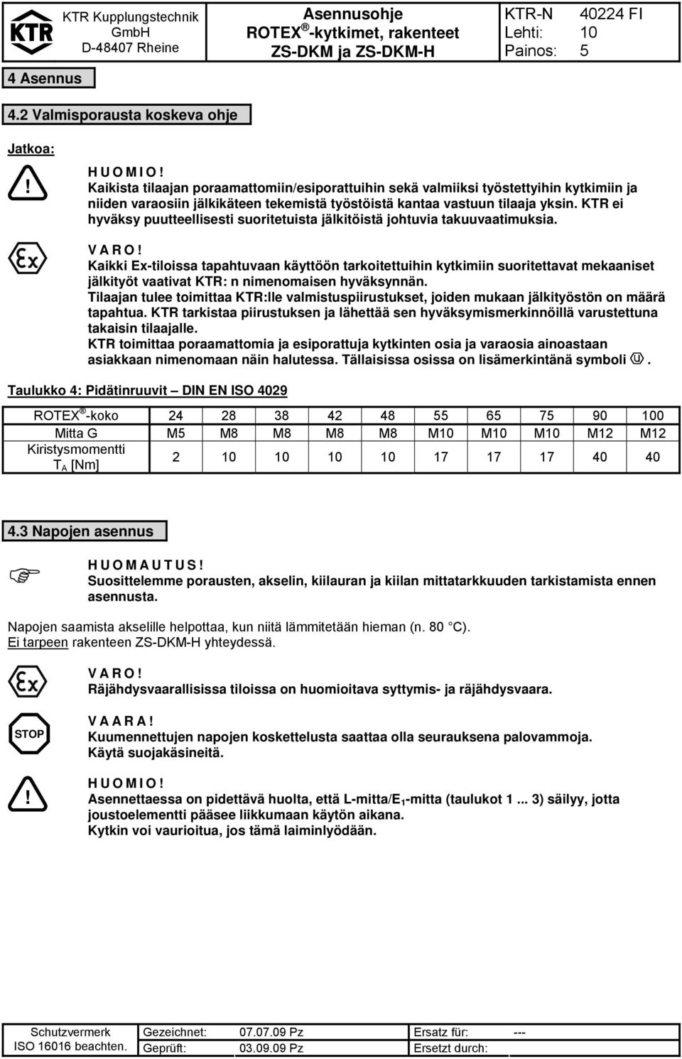 KTR ei hyväksy puutteellisesti suoritetuista jälkitöistä johtuvia takuuvaatimuksia. VARO!