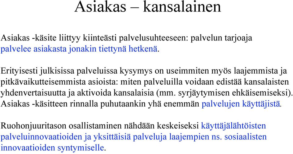 kansalaisten yhdenvertaisuutta ja aktivoida kansalaisia (mm. syrjäytymisen ehkäisemiseksi).