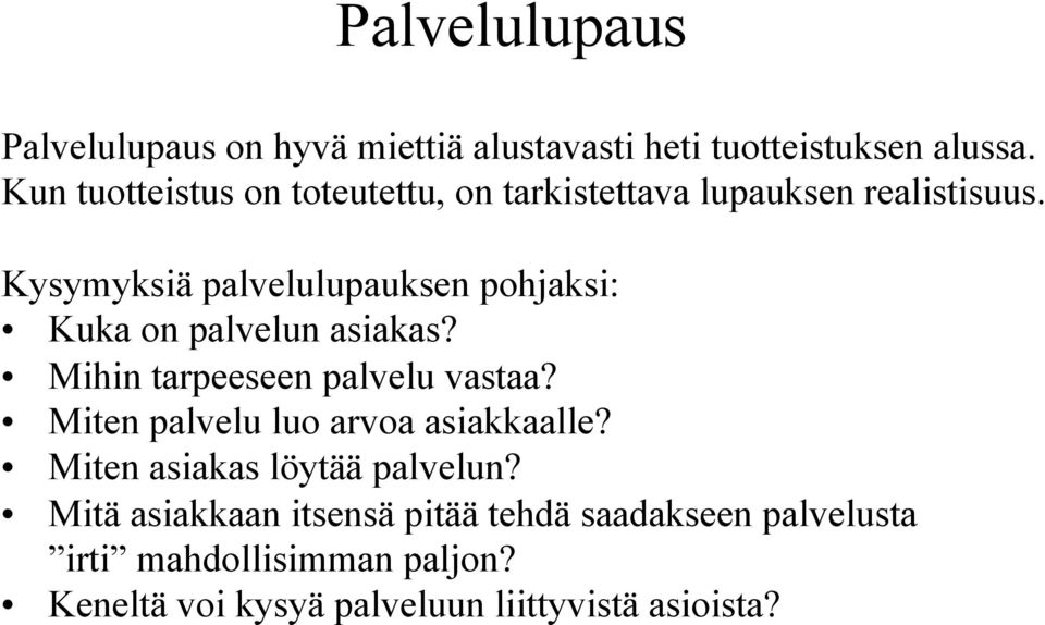 Kysymyksiä palvelulupauksen pohjaksi: Kuka on palvelun asiakas? Mihin tarpeeseen palvelu vastaa?