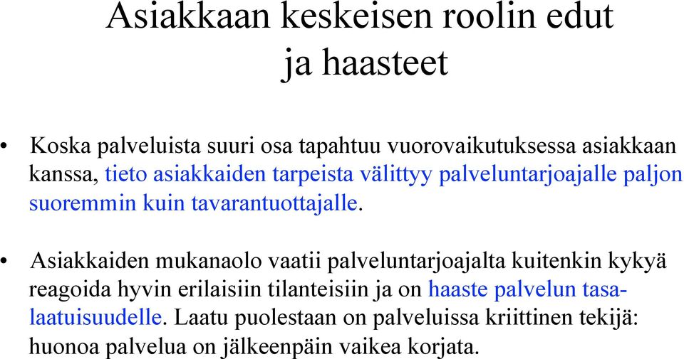 Asiakkaiden mukanaolo vaatii palveluntarjoajalta kuitenkin kykyä reagoida hyvin erilaisiin tilanteisiin ja on