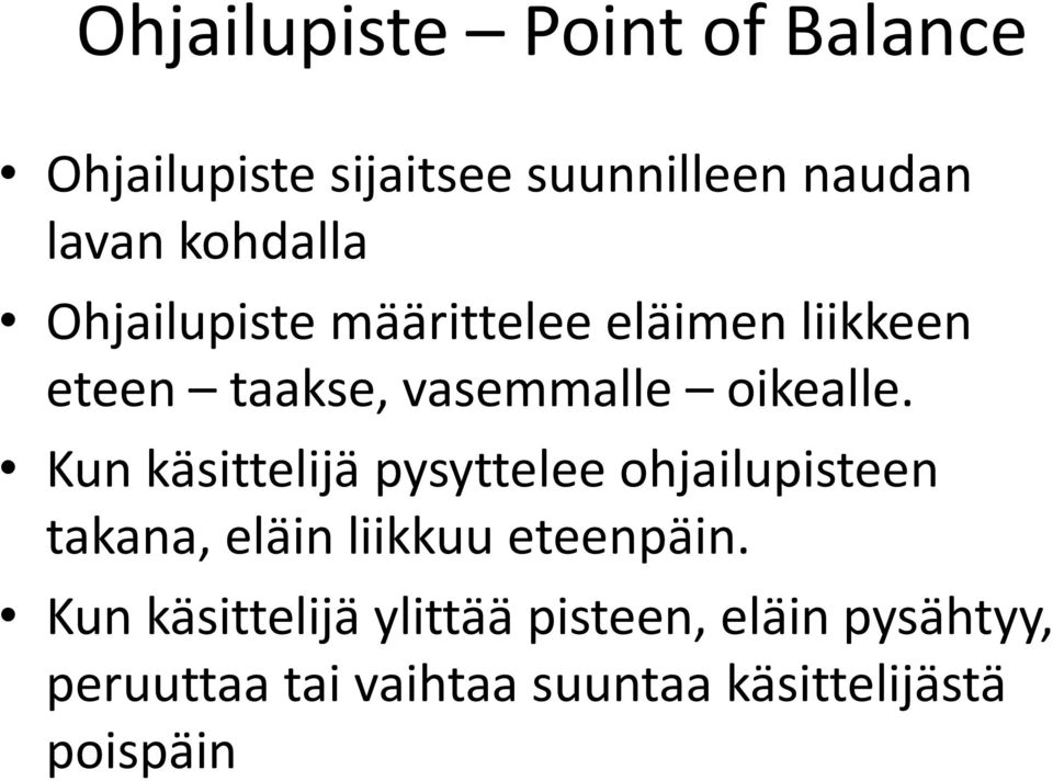 Kun käsittelijä pysyttelee ohjailupisteen takana, eläin liikkuu eteenpäin.