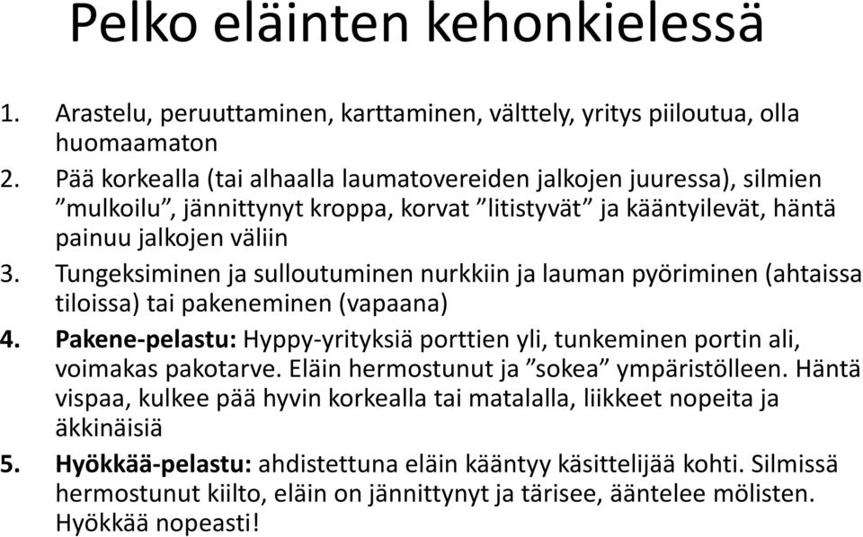 Tungeksiminen ja sulloutuminen nurkkiin ja lauman pyöriminen (ahtaissa tiloissa) tai pakeneminen (vapaana) 4.