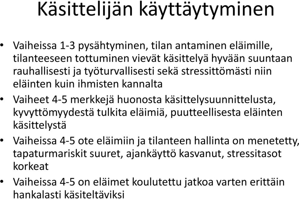 käsittelysuunnittelusta, kyvyttömyydestä tulkita eläimiä, puutteellisesta eläinten käsittelystä Vaiheissa 4-5 ote eläimiin ja tilanteen