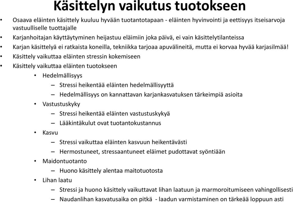 Käsittely vaikuttaa eläinten stressin kokemiseen Käsittely vaikuttaa eläinten tuotokseen Hedelmällisyys Stressi heikentää eläinten hedelmällisyyttä Hedelmällisyys on kannattavan karjankasvatuksen