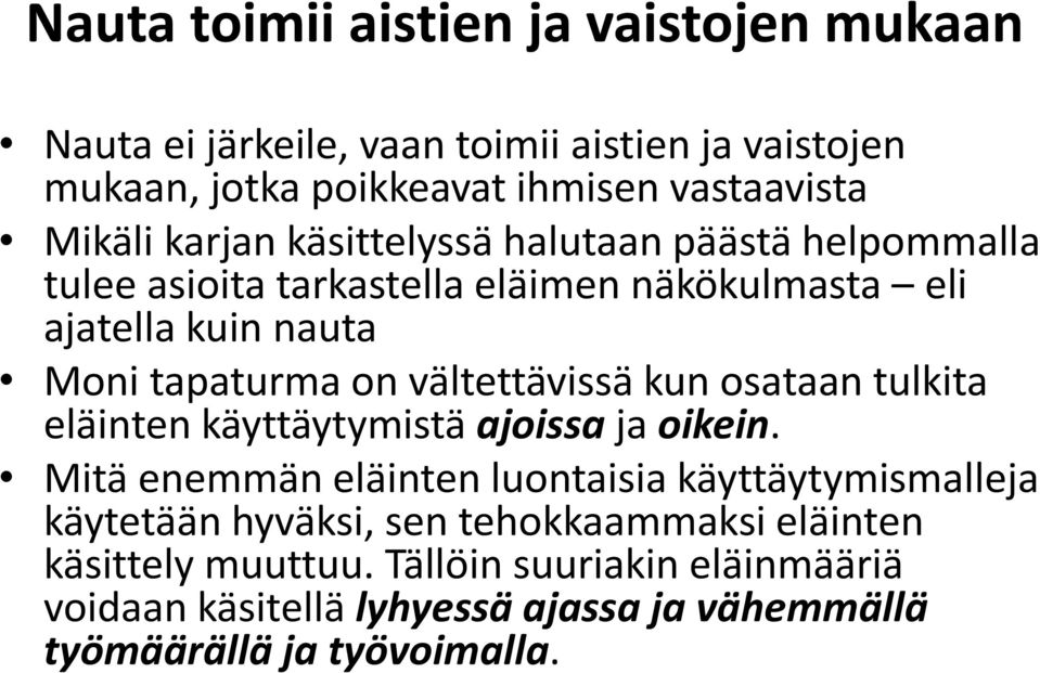 vältettävissä kun osataan tulkita eläinten käyttäytymistä ajoissa ja oikein.