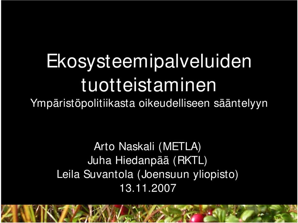 sääntelyyn Arto Naskali (METLA) Juha