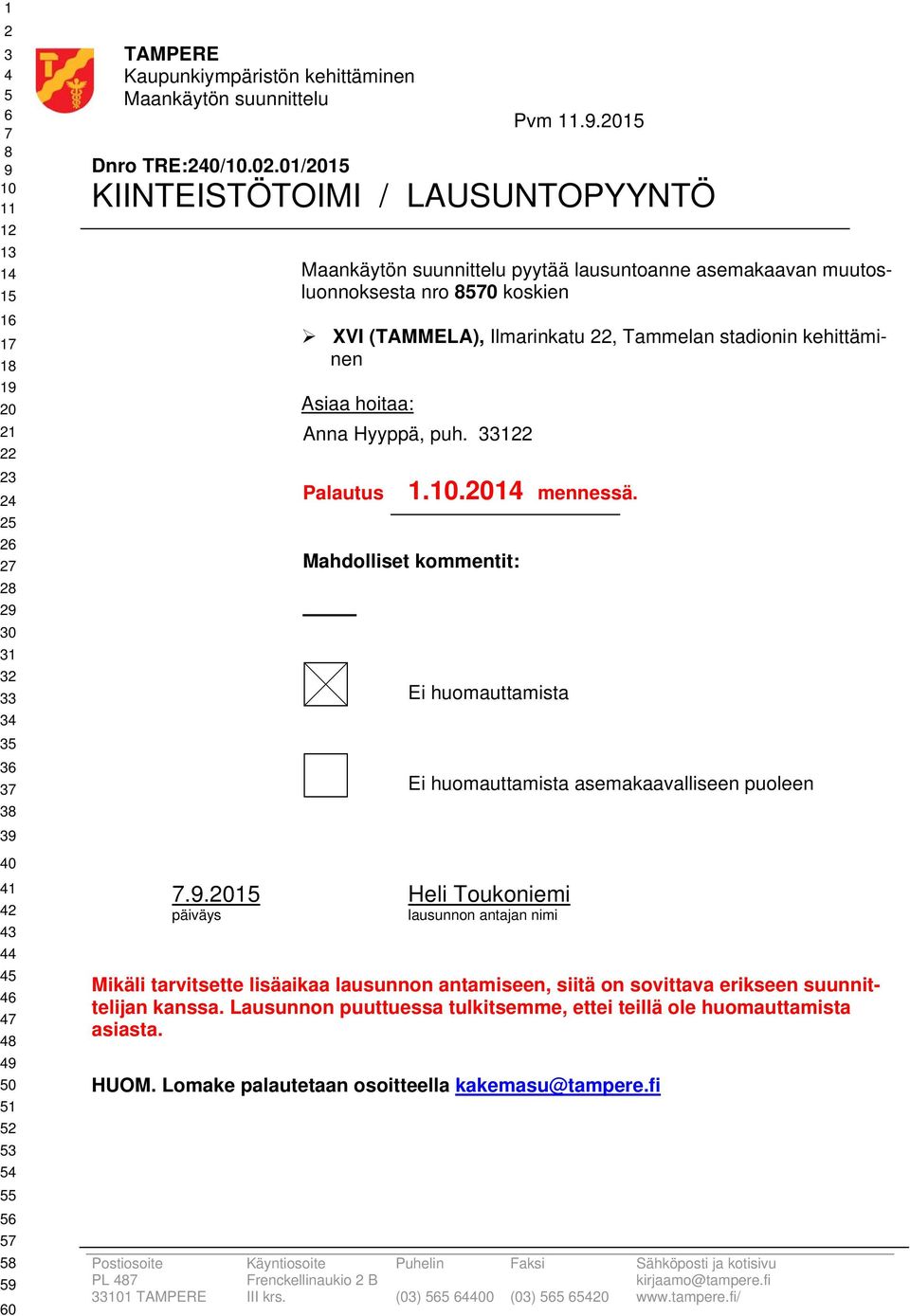 Palautus.. mennessä. Mahdolliset kommentit: Ei huomauttamista.