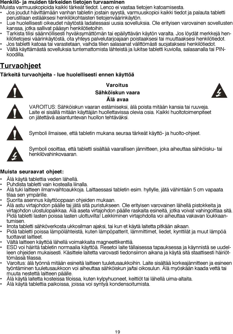 Lue huolellisesti oikeudet näytöstä ladatessasi uusia sovelluksia. Ole erityisen varovainen sovellusten kanssa, jotka sallivat pääsyn henkilötietoihin.