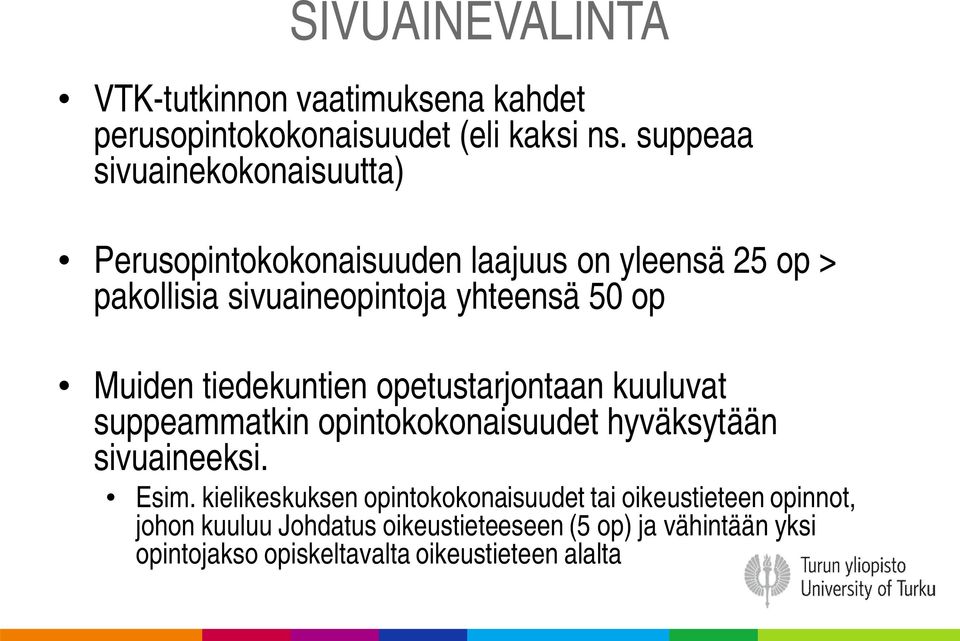 Muiden tiedekuntien opetustarjontaan kuuluvat suppeammatkin opintokokonaisuudet hyväksytään sivuaineeksi. Esim.