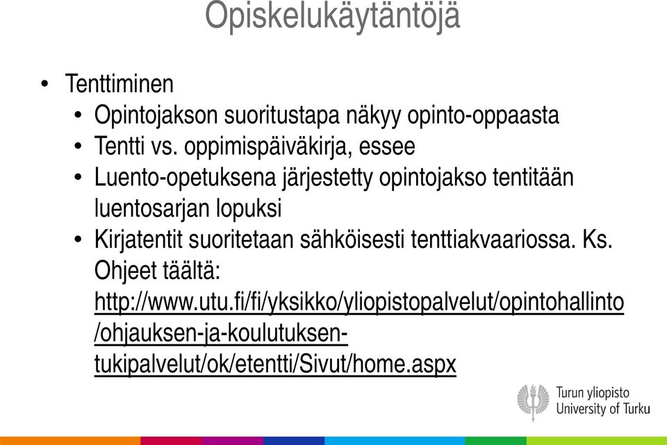 lopuksi Kirjatentit suoritetaan sähköisesti tenttiakvaariossa. Ks. Ohjeet täältä: http://www.utu.