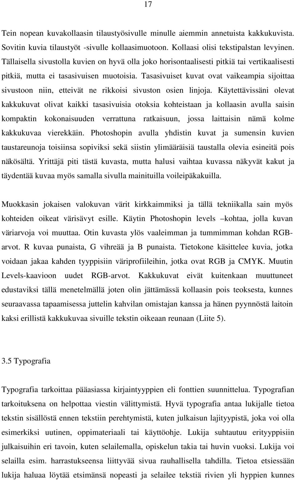 Tasasivuiset kuvat ovat vaikeampia sijoittaa sivustoon niin, etteivät ne rikkoisi sivuston osien linjoja.