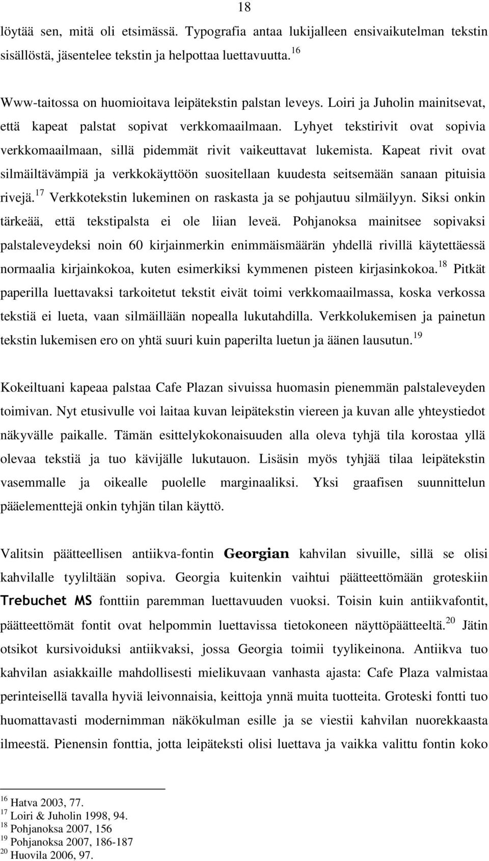 Lyhyet tekstirivit ovat sopivia verkkomaailmaan, sillä pidemmät rivit vaikeuttavat lukemista.