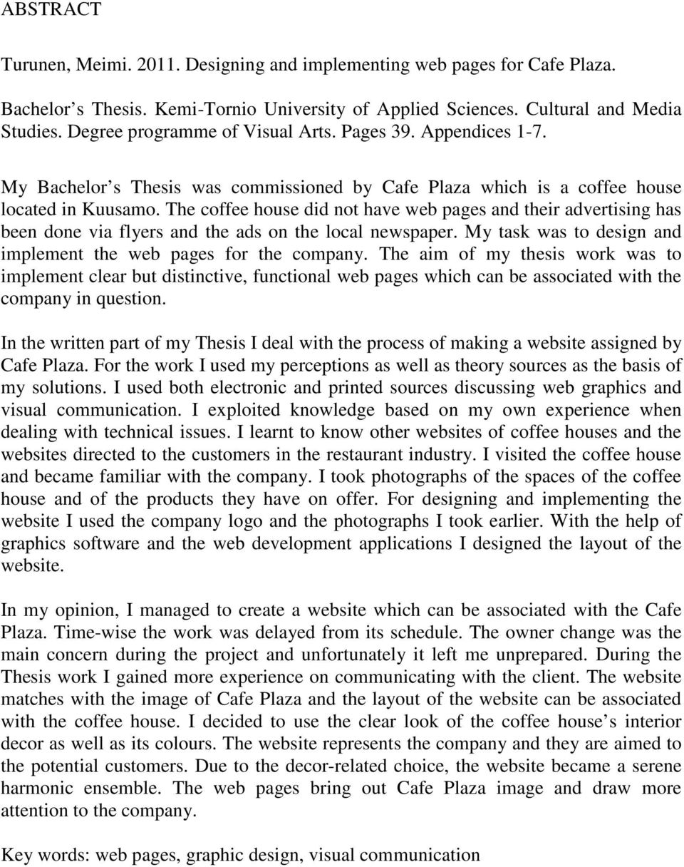 The coffee house did not have web pages and their advertising has been done via flyers and the ads on the local newspaper. My task was to design and implement the web pages for the company.