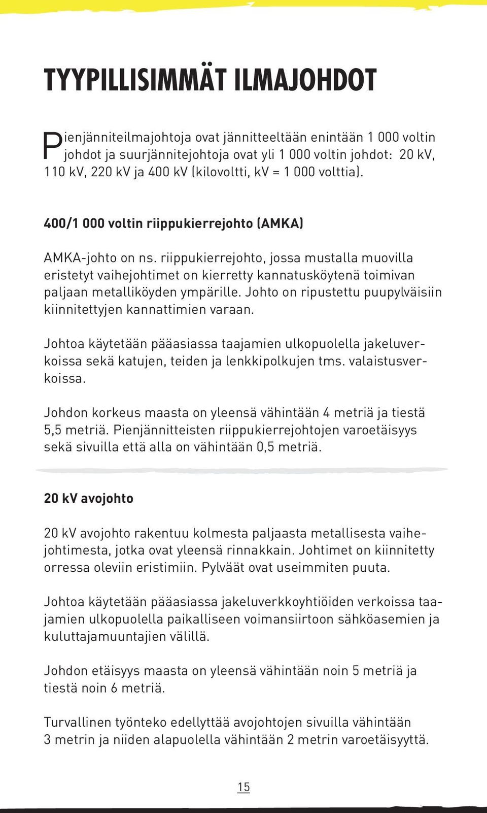 riippukierrejohto, jossa mustalla muovilla eristetyt vaihejohtimet on kierretty kannatusköytenä toimivan paljaan metalliköyden ympärille.