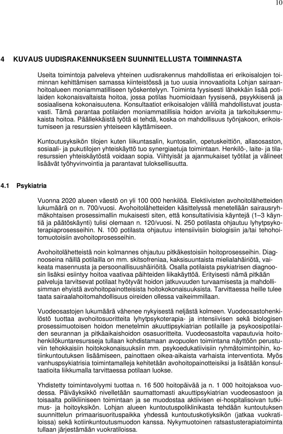 Toiminta fyysisesti lähekkäin lisää potilaiden kokonaisvaltaista hoitoa, jossa potilas huomioidaan fyysisenä, psyykkisenä ja sosiaalisena kokonaisuutena.