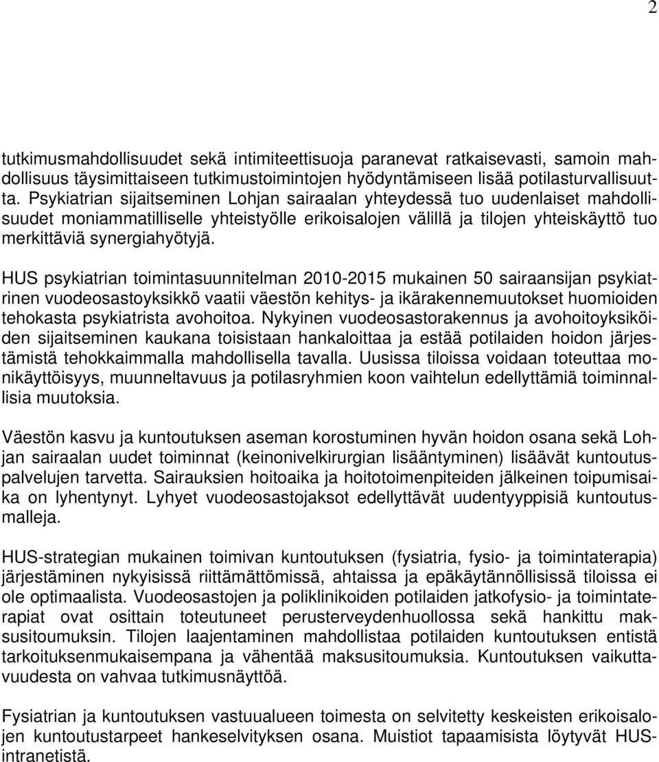 HUS psykiatrian toimintasuunnitelman 2010-2015 mukainen 50 sairaansijan psykiatrinen vuodeosastoyksikkö vaatii väestön kehitys- ja ikärakennemuutokset huomioiden tehokasta psykiatrista avohoitoa.