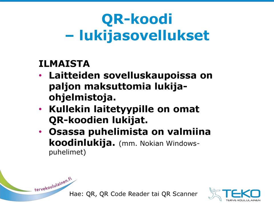 Kullekin laitetyypille on omat QR-koodien lukijat.