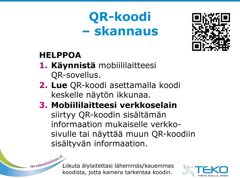 Mobiililaitteesi verkkoselain siirtyy QR-koodin sisältämän informaation mukaiselle