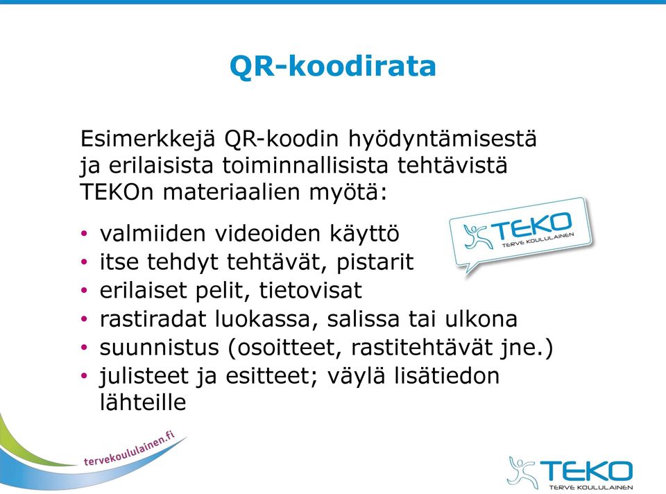 tehtävät, pistarit erilaiset pelit, tietovisat rastiradat luokassa, salissa tai