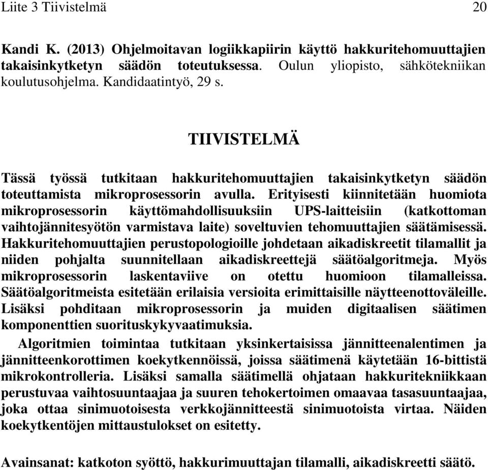 Erityisesti kiinnitetään huomiota mikroprosessorin käyttömahdollisuuksiin UPS-laitteisiin (katkottoman vaihtojännitesyötön varmistava laite) soveltuvien tehomuuttajien säätämisessä.