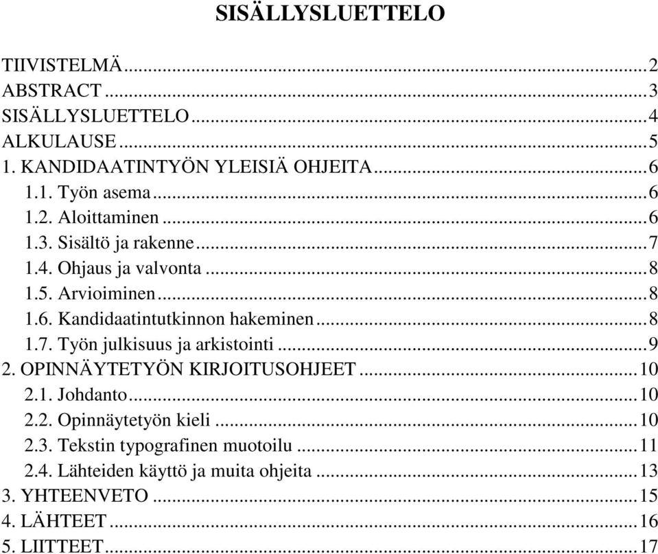 .. 8 1.7. Työn julkisuus ja arkistointi... 9 2. OPINNÄYTETYÖN KIRJOITUSOHJEET... 10 2.1. Johdanto... 10 2.2. Opinnäytetyön kieli... 10 2.3.