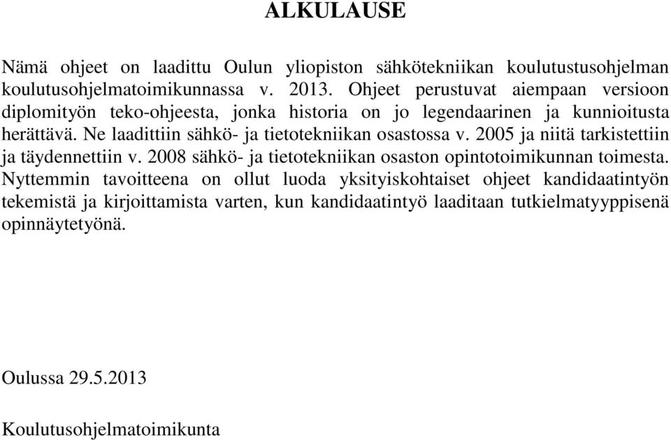 Ne laadittiin sähkö- ja tietotekniikan osastossa v. 2005 ja niitä tarkistettiin ja täydennettiin v.