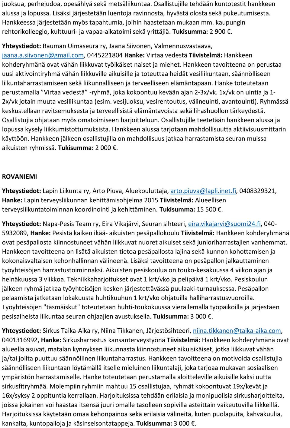 Yhteystiedot: Rauman Uimaseura ry, Jaana Siivonen, Valmennusvastaava, jaana.a.siivonen@gmail.
