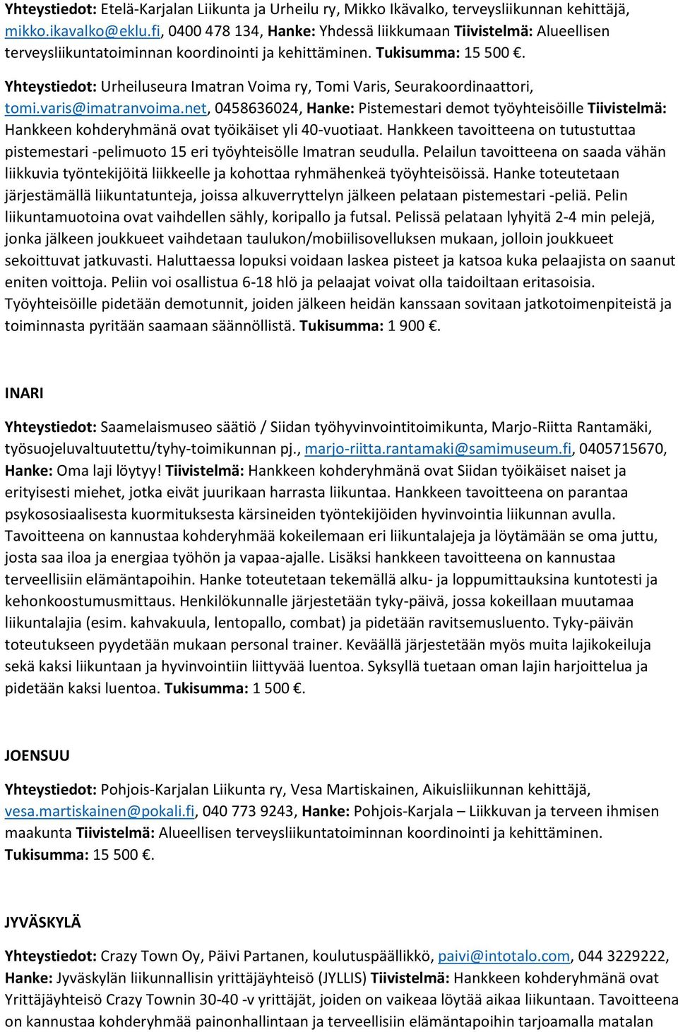 Yhteystiedot: Urheiluseura Imatran Voima ry, Tomi Varis, Seurakoordinaattori, tomi.varis@imatranvoima.