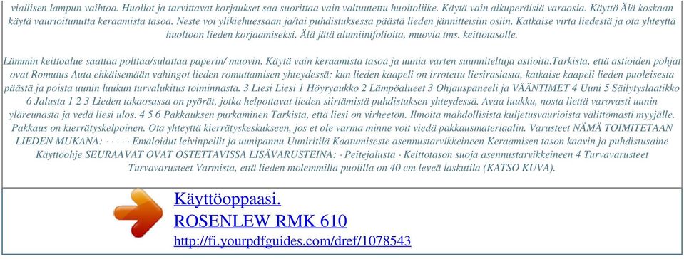 keittotasolle. Lämmin keittoalue saattaa polttaa/sulattaa paperin/ muovin. Käytä vain keraamista tasoa ja uunia varten suunniteltuja astioita.